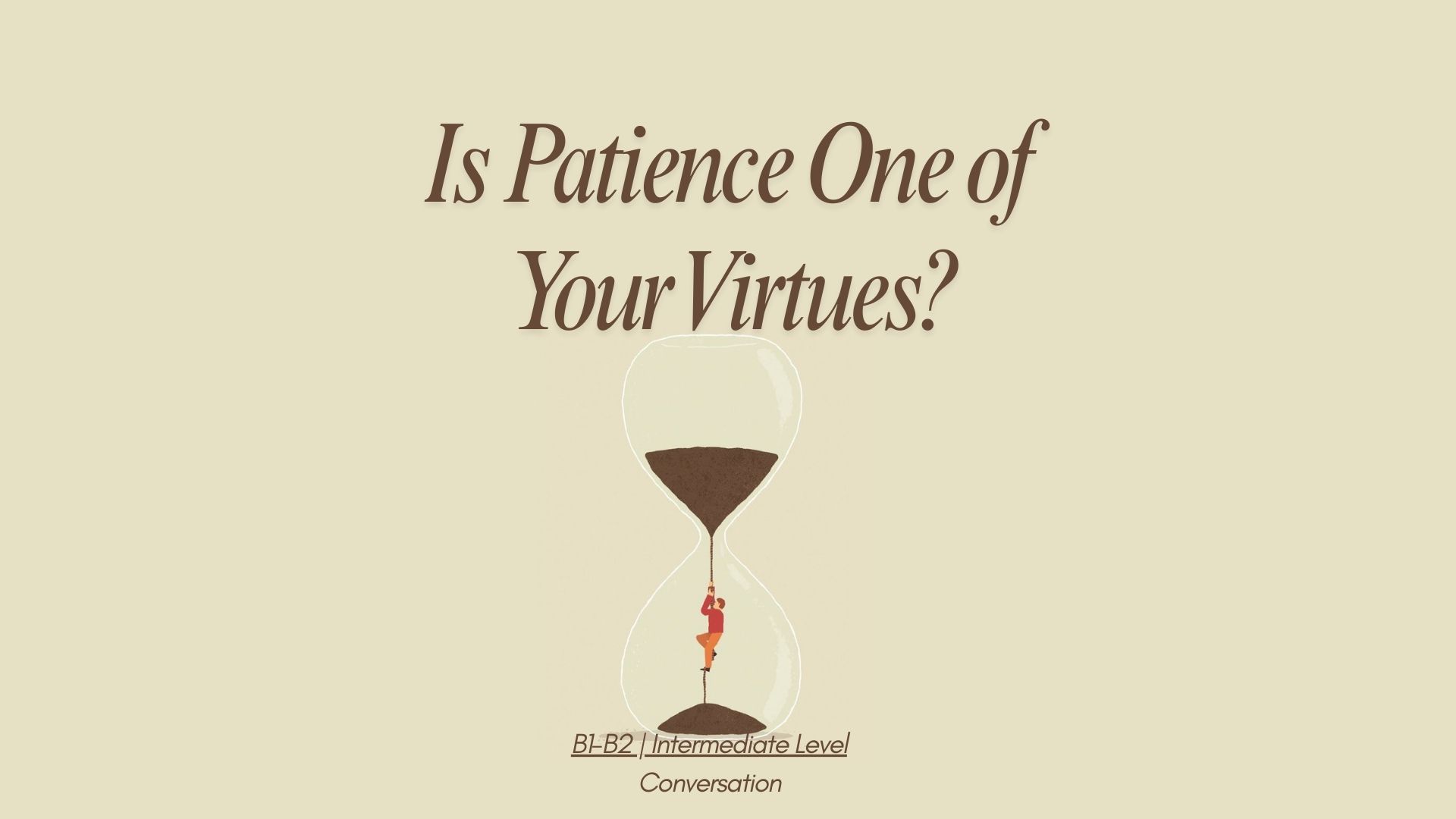 Is Patience One of Your Virtues?